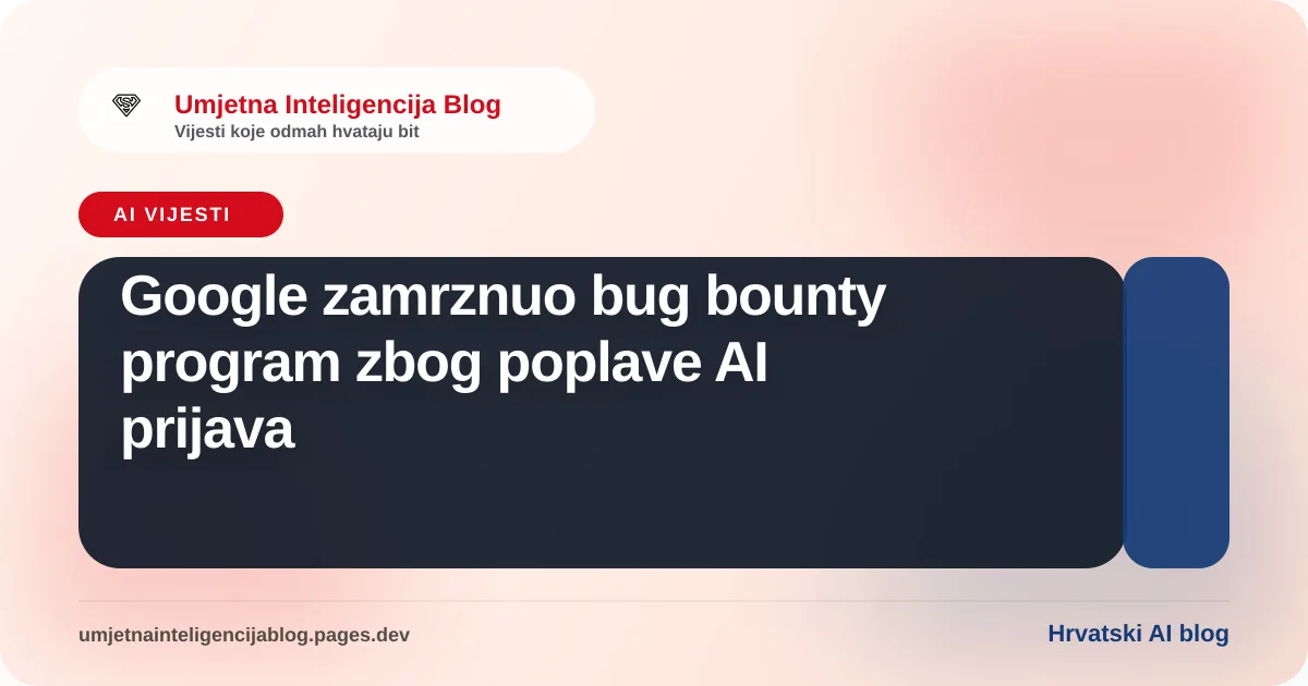 Ilustracija uz vijest: Google zamrznuo bug bounty program zbog poplave AI prijava